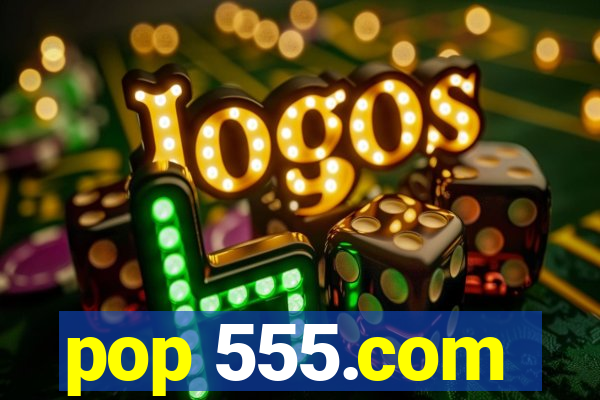 pop 555.com